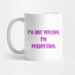 i'm not yelling, i'm projecting Mug